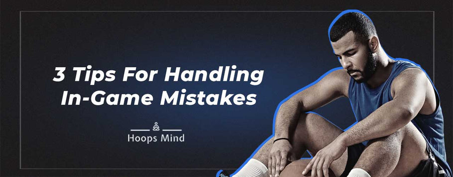 3 Tips For Handling In-Game Mistakes
