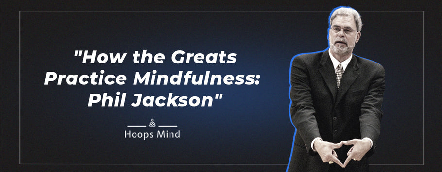 How the Greats Practice Mindfulness: Phil Jackson