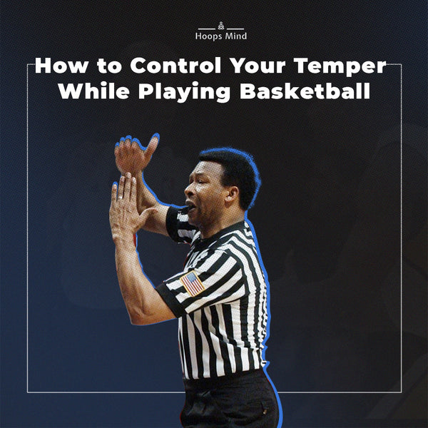 How to Control Your Temper While Playing Basketball